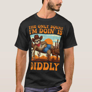 The Only Squat I’m Doin’ Is Diddly Sloth Cowboy Fu T-Shirt