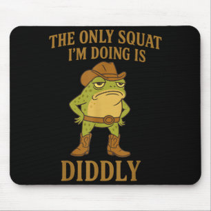 The Only Squat I'm Doing Is Diddly Cowboy Frog Mem Mouse Pad
