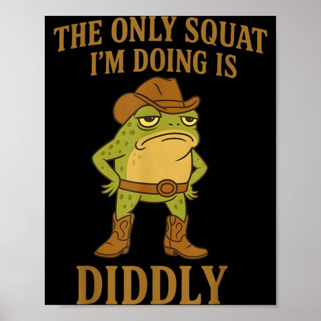 The Only Squat I'm Doing Is Diddly Cowboy Frog Mem Poster (Front)