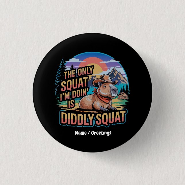 The Only Squat I'm Doing is Diddly Squat Capybara  3 Cm Round Badge (Front)