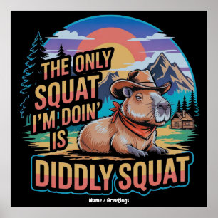 The Only Squat I'm Doing is Diddly Squat Capybara  Poster