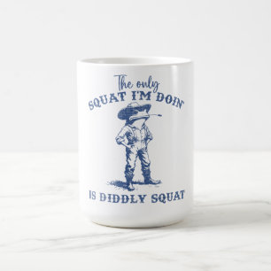 The Only Squat I'm Doing Is Diddly Squat Coffee Mug