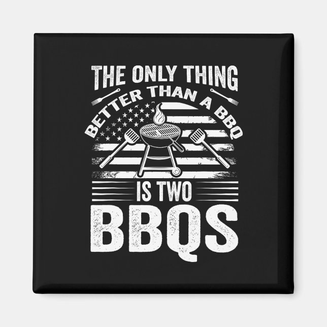 The Only Thing Better Than A Bbq Is Two Bbqs Grill Magnet (Front)