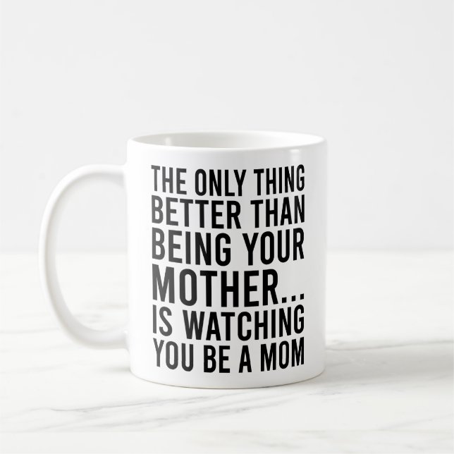 The Only Thing Better Than Being Your Mother Coffee Mug (Left)