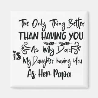 The Only Thing Better Than Having You As My Dad, Magnet