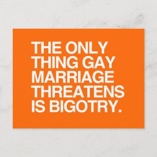 THE ONLY THING GAY MARRIAGE THREATENS IS BIGOTRY POSTCARD
