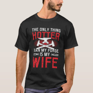 The Only Thing Hotter Than My Forge Is My Wife Bla T-Shirt