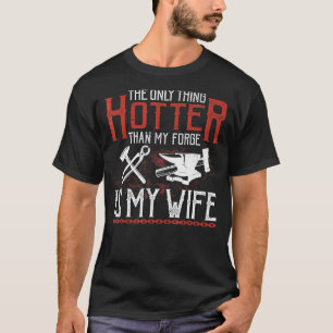 The Only Thing Hotter Than My Forge Is My Wife Bla T-Shirt