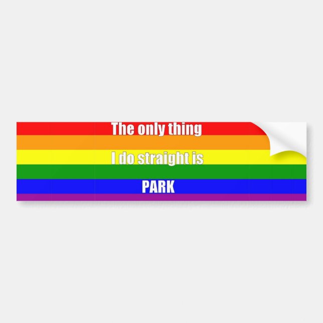 The Only Thing I Do Straight is Park Bumper Sticker (Front)