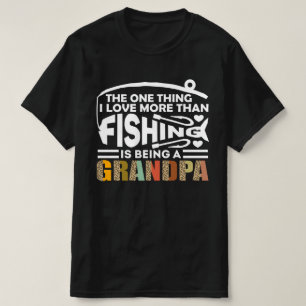 THE ONLY THING I LOVE IS  FISHING GRANDPA T-Shirt