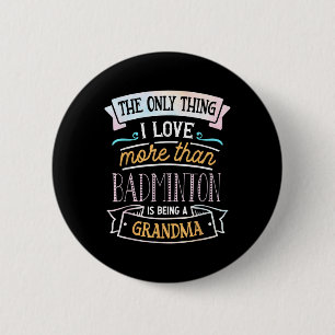 The Only Thing I Love More Than Badminton Is Being 6 Cm Round Badge