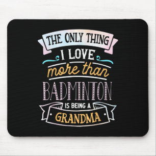 The Only Thing I Love More Than Badminton Is Being Mouse Pad