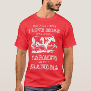 The Only Thing I Love More Than Being A Farmer Gra T-Shirt