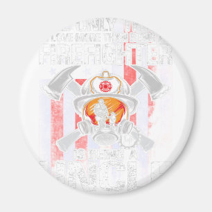 The Only Thing I Love More Than Being A Firefighte Magnet