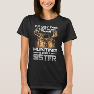 The Only Thing I Love More Than Being A Hunting Si T-Shirt