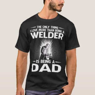 The Only Thing I Love More Than Being A Welder Is  T-Shirt
