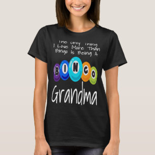 The Only Thing I Love More Than Bingo Is Being A G T-Shirt