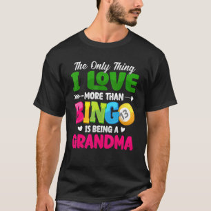 The Only Thing I Love More Than Bingo Is Being Gra T-Shirt