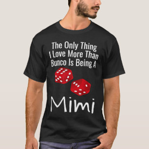 The Only Thing I Love More Than Bunco Is Being A M T-Shirt