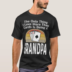 The Only Thing I Love More Than Cards Is Being A G T-Shirt