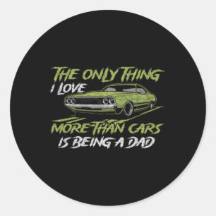 The Only Thing I Love More Than Cars Is Being A Da Classic Round Sticker
