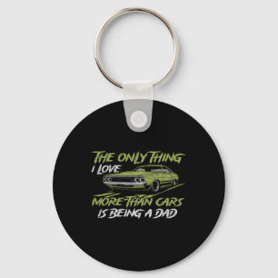 The Only Thing I Love More Than Cars Is Being A Da Key Ring