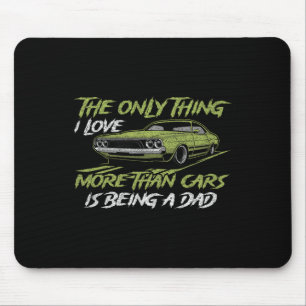 The Only Thing I Love More Than Cars Is Being A Da Mouse Pad