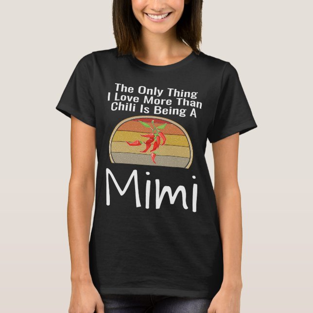 The Only Thing I Love More Than Chilli Is Being A  T-Shirt (Front)