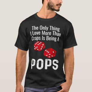 The Only Thing I Love More Than Craps Is Being A P T-Shirt