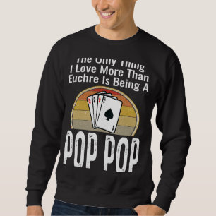 The Only Thing I Love More Than Euchre Is Being A  Sweatshirt