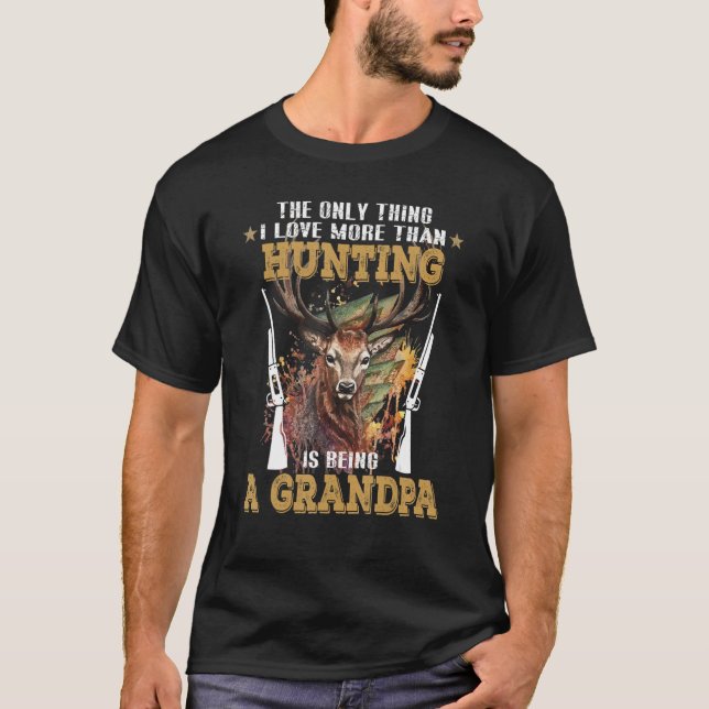The Only Thing I Love More Than Hunting Is Being A T-Shirt (Front)