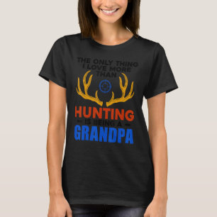 The Only Thing I Love More Than Hunting Is Being A T-Shirt