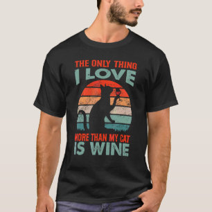 The Only Thing I Love More Than My Cat Is Wine 1 T-Shirt
