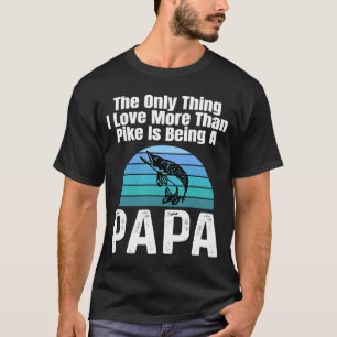 The Only Thing I Love More Than Pike Is Being A Pa T-Shirt