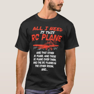 The Only Thing I Need Is This Rc Plane T-Shirt