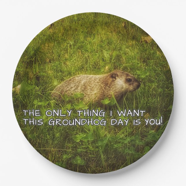 The only thing I want this Groundhog Day plates (Front)