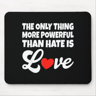 The Only Thing More Powerful Than Hate Is Love _30 Mouse Pad