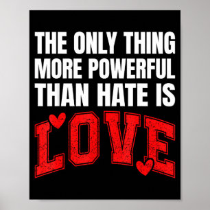 The Only Thing More Powerful Than Hate Is Love _31 Poster
