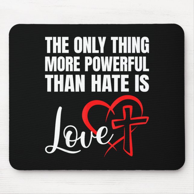 The Only Thing More Powerful Than Hate Is Love _32 Mouse Pad (Front)