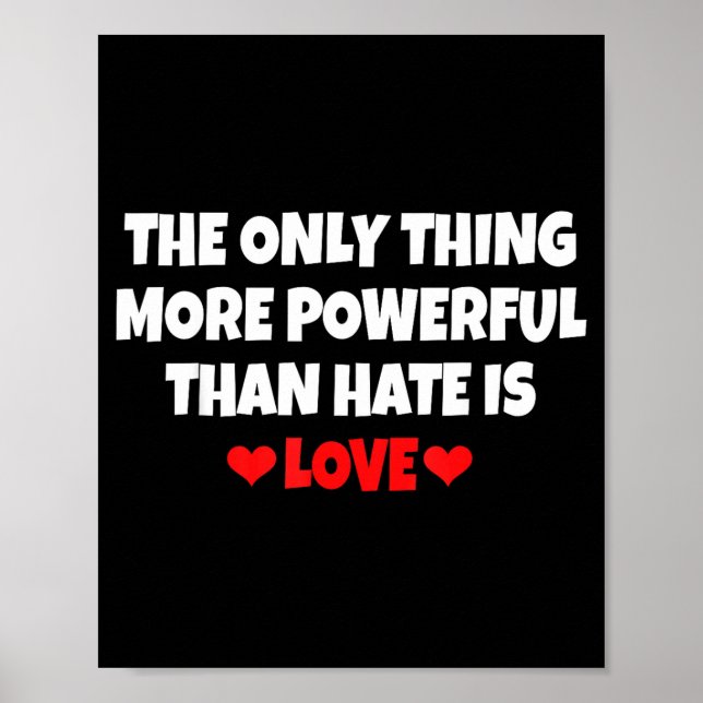 The Only Thing More Powerful Than Hate Is Love _33 Poster (Front)