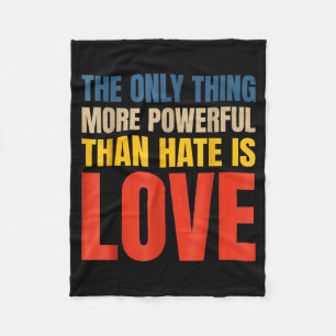 The Only Thing More Powerful Than Hate Is Love _3  Fleece Blanket
