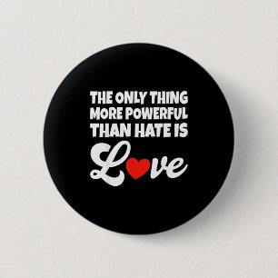 The only thing more powerful than hate is love 6 cm round badge