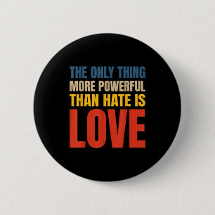 The only thing more powerful than hate is love 6 cm round badge