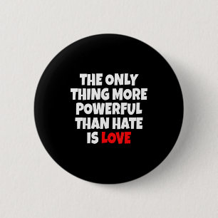 The only thing more powerful than hate is love 6 cm round badge