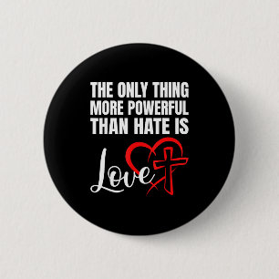 The only thing more powerful than hate is love 6 cm round badge