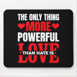 The Only Thing More Powerful Than Hate Is Love _7  Mouse Pad