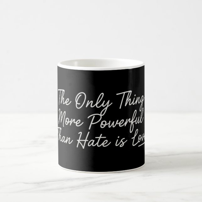 The Only Thing More Powerful Than Hate is Love Coffee Mug (Center)