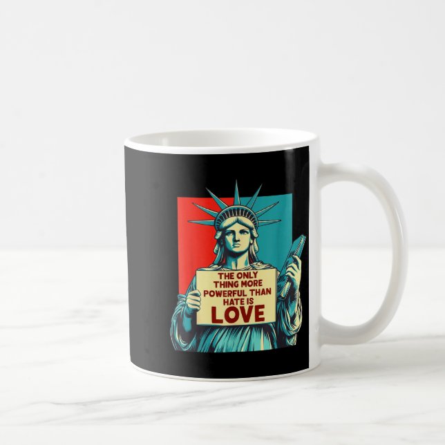 The only thing more powerful than hate is love  coffee mug (Right)