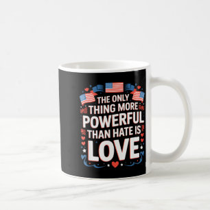 The only thing more powerful than hate is love coffee mug
