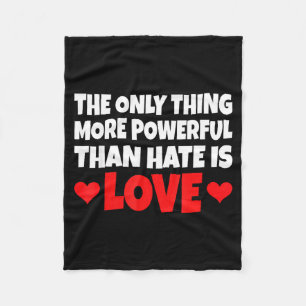 The Only Thing More Powerful Than Hate Is Love _ Fleece Blanket